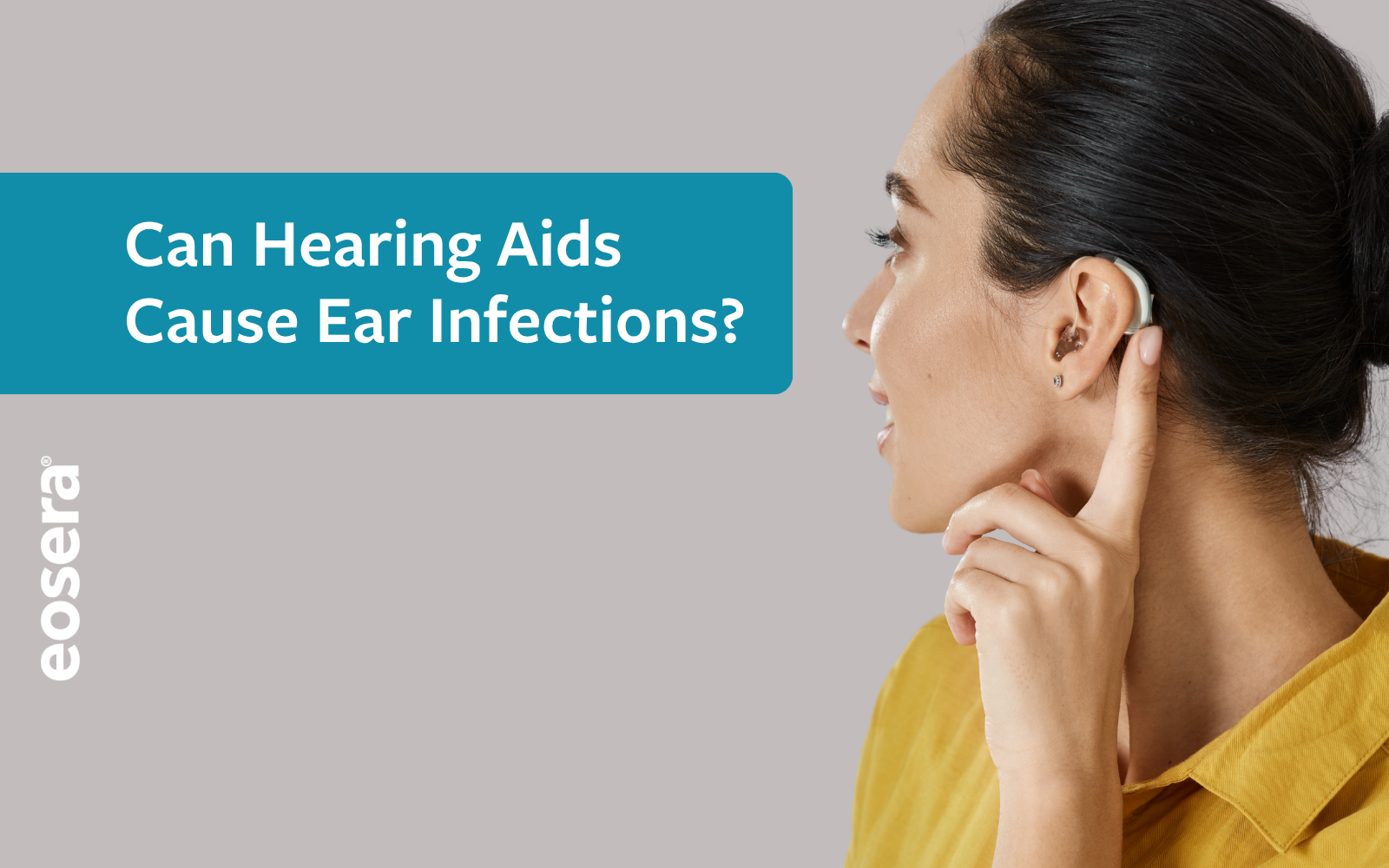 A woman touches hear hearing aid. Text says: Can hearing aids cause ear infections?