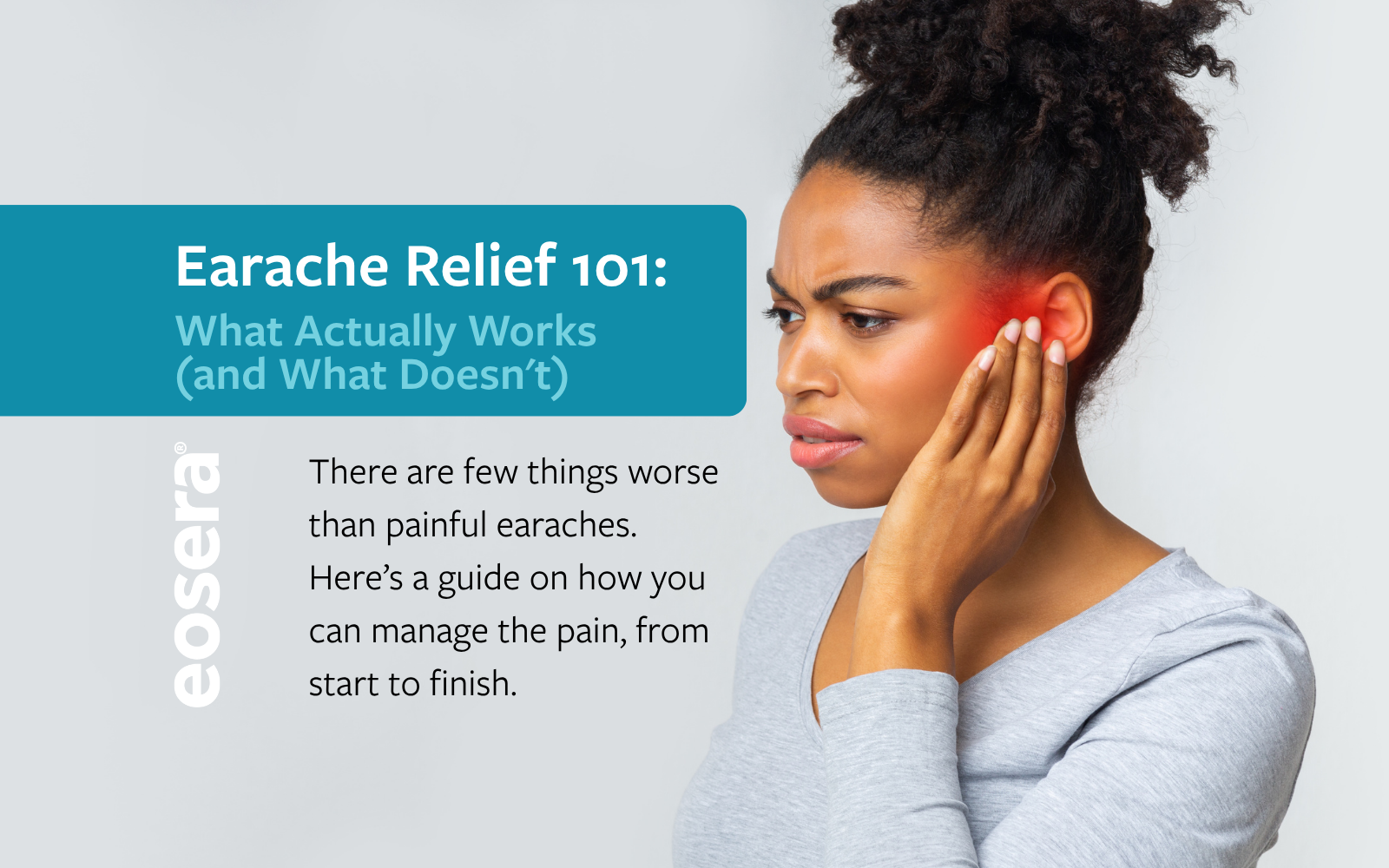 A woman touches her ear where a red area indicates pain. Text on the graphic says "earache relief 101: What actually works (and what doesn't)."