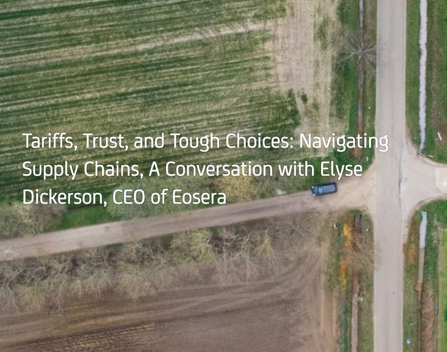 Tariffs, Trust, and Tough Choices: Navigating Supply Chains, A Conversation with Elyse Dickerson, CEO of Eosera